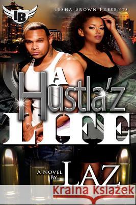 A Hustla'z Life Laz                                      Shelby Lazenby 9781539191407