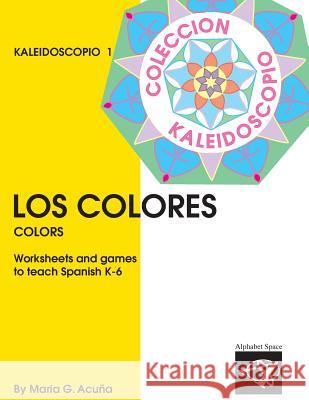 Los Colores: Colección Kaleidoscopio 1 Acuna, Maria G. 9781539191483