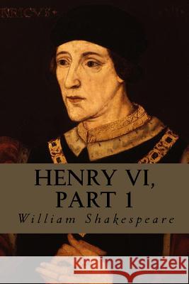 Henry VI, Part 1 William Shakespeare Editorial Oneness 9781539194071 Createspace Independent Publishing Platform