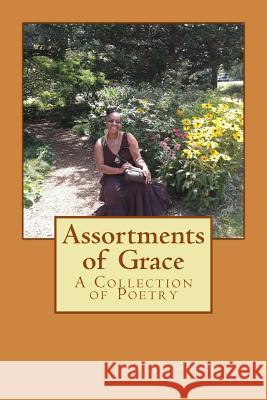 Assortments of Grace: A Collection of Poetry Cheryl Denise Chandler 9781539195283 Createspace Independent Publishing Platform