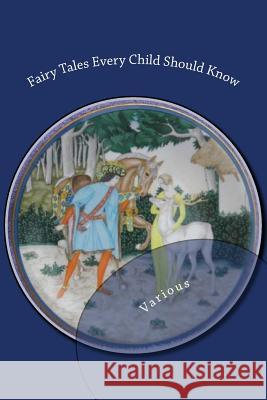 Fairy Tales Every Child Should Know George MacDonald Gabrielle D Hans Christian Andersen 9781539195573 Createspace Independent Publishing Platform