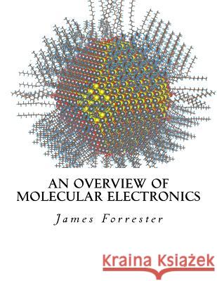 An Overview of Molecular Electronics James K. Forrester 9781539195696 Createspace Independent Publishing Platform