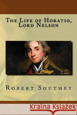 The Life of Horatio, Lord Nelson Robert Southey 9781539196037 Createspace Independent Publishing Platform