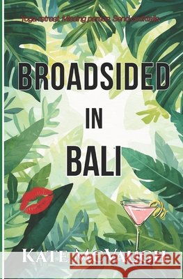 Broadsided in Bali Kate McVaugh 9781539197898 Createspace Independent Publishing Platform