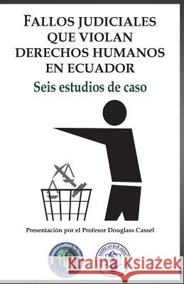 Fallos judiciales que violan Derechos Humanos en Ecuador: Seis estudios de caso Vintimilla Saldana, Jaime 9781539199113 Createspace Independent Publishing Platform