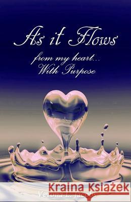 'As It Flows From My Heart...With Purpose' Jacobs, Verona L. 9781539199823 Createspace Independent Publishing Platform