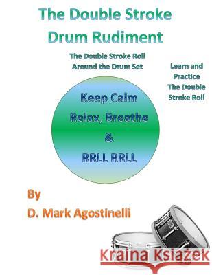 The Double Stroke Drum Rudiment: The Double Stroke Roll Around the Drum Set D. Mark Agostinelli 9781539302858 Createspace Independent Publishing Platform