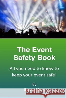 The Event Safety Book: All you need to know to keep your event safe Marx, Bruno 9781539303145 Createspace Independent Publishing Platform