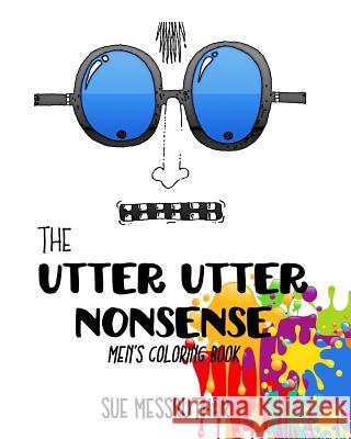 The Utter Utter Nonsense Men's Coloring Book Sue Messruther 9781539304999 Createspace Independent Publishing Platform