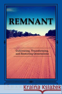 Remnant: Cultivating Transforming and Restoring Generations Sharda Brown 9781539306122