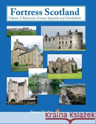 Fortress Scotland: Volume 2: Badenoch, Greater Speyside and Glenfiddich Simon Forder 9781539307419