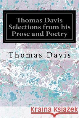 Thomas Davis Selections from his Prose and Poetry Rolleston, M. a. T. W. 9781539308218