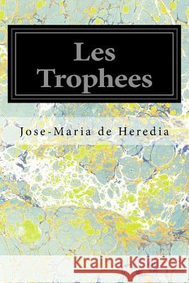 Les Trophees Jose-Maria D 9781539308317 Createspace Independent Publishing Platform