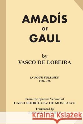 Amadis of Gaul (Volume 3 of 4) Vasco D Garci Rodriguez D Robert Southey 9781539308447 Createspace Independent Publishing Platform