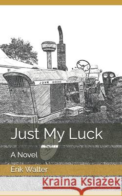 Just My Luck Erik M Walter 9781539309475 Createspace Independent Publishing Platform