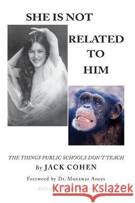 She Is Not Related To Him: The Things Public Schools Don't Teach Jack Cohen 9781539309802