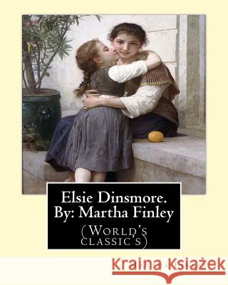 Elsie Dinsmore. By: Martha Finley: (World's classic's) Finley, Martha 9781539310228