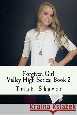 Forgiven Girl Trish Shaver 9781539310655