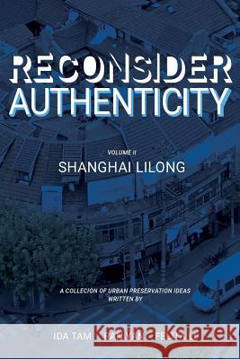 Reconsidering Authenticity Volume 2: Shanghai Lilong Ida Tam Felita Li Ran Yan 9781539310754 Createspace Independent Publishing Platform