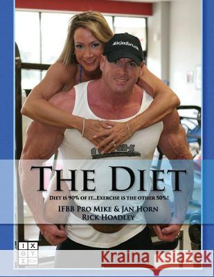 The Diet: Nutrition is 90% of it. Exercise is the other 50%. Hoadley, Rick 9781539311690 Createspace Independent Publishing Platform