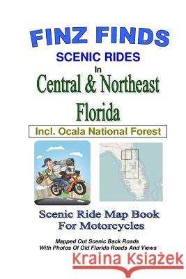 Finz Finds Scenic Rides in Central & Northeast Florida, Incl Ocala Nat. Forest Steve Finz 9781539311850 Createspace Independent Publishing Platform