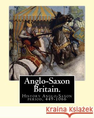 Anglo-Saxon Britain. By: Grant Allen: History Anglo-Saxon period, 449-1066 Allen, Grant 9781539315209