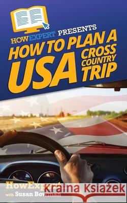 How To Plan a USA Cross Country Trip Susan Bowman, Howexpert Press 9781539315834 Createspace Independent Publishing Platform