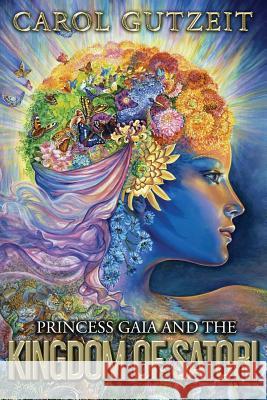 Princess Gaia and the Kingdom of Satori Carol Gutzeit 9781539316770