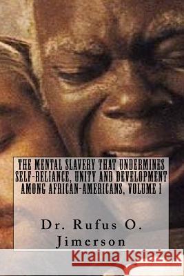 The Mental Slavery That Undermines Self-Reliance, Unity and Development Among Af Jimerson, Rufus O. 9781539316923 Createspace Independent Publishing Platform