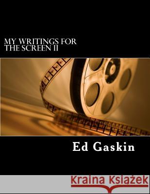 My Writings for the Screen II Ed Gaskin 9781539317555