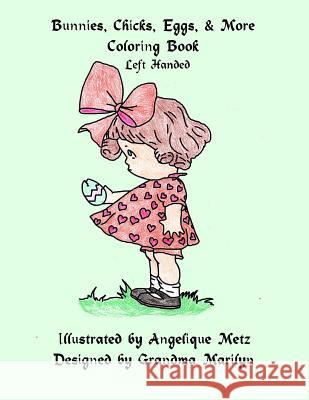 Bunnies, Chicks, Eggs & More: Left Handed Version Angelique D. Metz Grandma Marilyn 9781539320012 Createspace Independent Publishing Platform