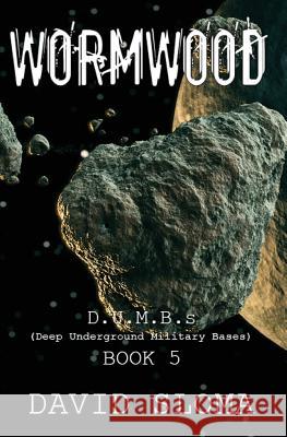 Wormwood: D.U.M.B.s (Deep Underground Military Bases) - Book 5 David Sloma 9781539320333 Createspace Independent Publishing Platform