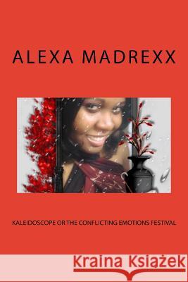 Kaleidoscope or the conflicting emotions festival Madrexx, Alexa 9781539320395