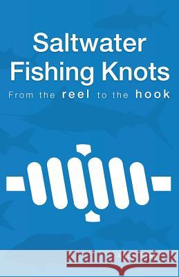 Saltwater Fishing Knots - From the reel to the hook Steer, Andy 9781539320944 Createspace Independent Publishing Platform