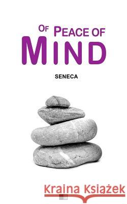 Of Peace of Mind Seneca 9781539322016