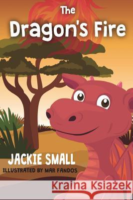 The Dragon's Fire Jackie Small 9781539322078 Createspace Independent Publishing Platform