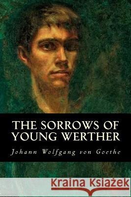 The Sorrows of Young Werther Johann Wolfgang Von Goethe Editorial Oneness 9781539322764 Createspace Independent Publishing Platform