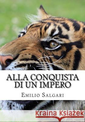 Alla Conquista Di Un Impero: Il Ciclo Dei Salgari, Emilio 9781539322955 Createspace Independent Publishing Platform