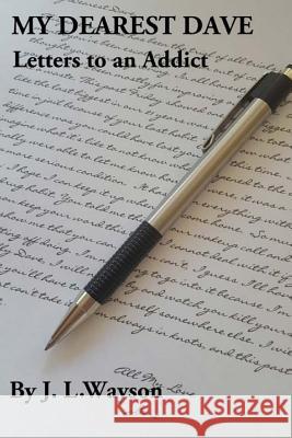 My Dearest Dave: Letters to an Addict J. L. Wayson Cathy Wayman Tabatha Hubbard 9781539323143 Createspace Independent Publishing Platform
