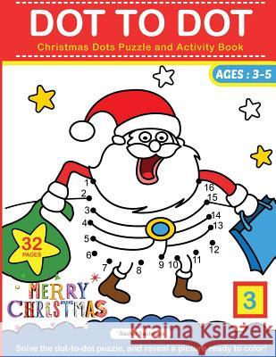 Dot To Dot: Christmas Dots Puzzle and Activity Book Sachdeva, Sachin 9781539326625 Createspace Independent Publishing Platform