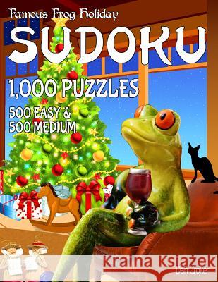 Famous Frog Holiday Sudoku 1,000 Puzzles, 500 Easy and 500 Medium: Don't Be Bored Over The Holidays, Do Sudoku! Makes A Great Gift Too. Croker, Dan 9781539326717