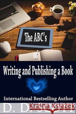 The ABC's of Writing and Publishing a Book D. D. Scott 9781539327110 Createspace Independent Publishing Platform