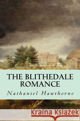 The Blithedale Romance Hawthorne Nathaniel                      Editorial Oneness 9781539327134 Createspace Independent Publishing Platform