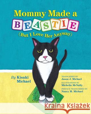 Mommy Made a Beastie: But I Love Her Anyway Jason J. Michael Michelle McNally 9781539327233