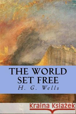 The World Set Free H. G. Wells Editorial Oneness 9781539327578 Createspace Independent Publishing Platform