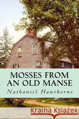 Mosses from an Old Manse Hawthorne Nathaniel                      Editorial Oneness 9781539328018 Createspace Independent Publishing Platform