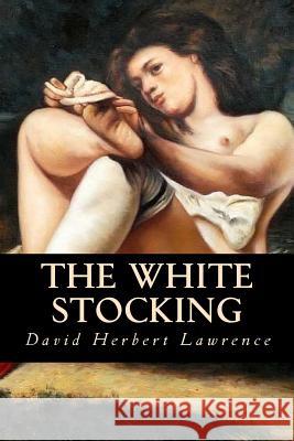 The White Stocking David Herbert Lawrence Editorial Oneness 9781539328339 Createspace Independent Publishing Platform