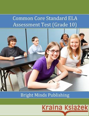 Common Core Standard ELA Assessment Test (Grade 10) Publishing, Bright Minds 9781539328926 Createspace Independent Publishing Platform