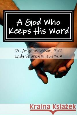 A God Who Keeps His Word Dr Angulus D. Wilso Lady Sharon Wilso 9781539329541 Createspace Independent Publishing Platform