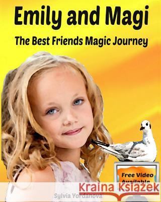Emily and Magi: The Best Friends Magic Journey Sylvia Yordanova 9781539329701 Createspace Independent Publishing Platform